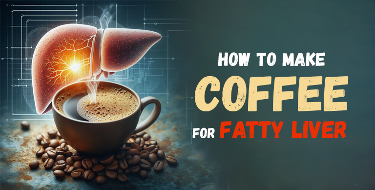 How To Make Coffee For Fatty Liver