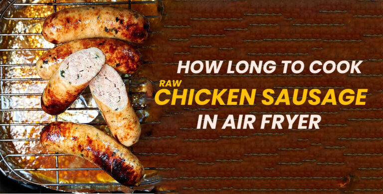 How Long To Cook Raw Chicken Sausage in Air Fryer