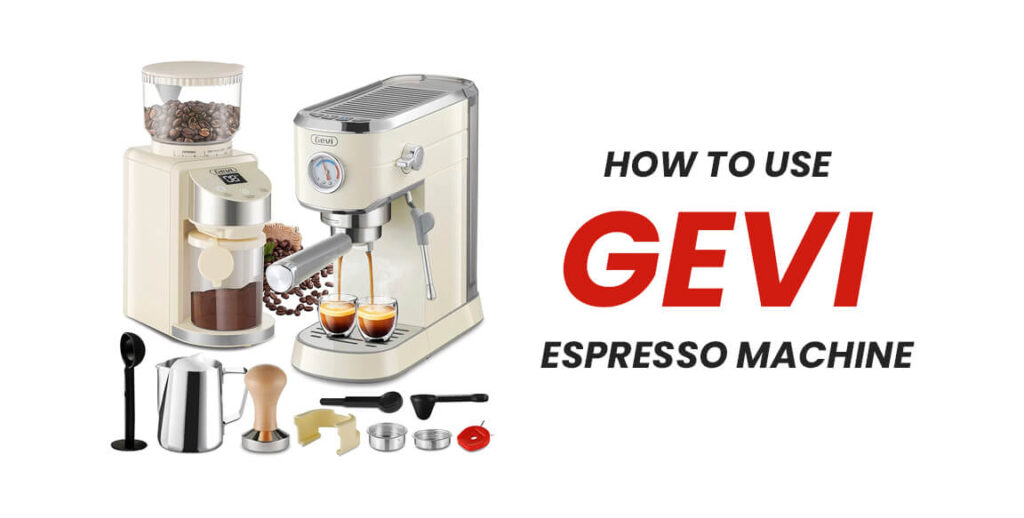 How To Use Gevi Espresso Machine