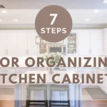 7 Steps for Organizing Kitchen Cabinets