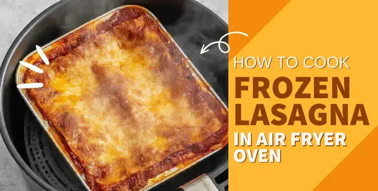 How to Cook Frozen Lasagna in Air Fryer Oven