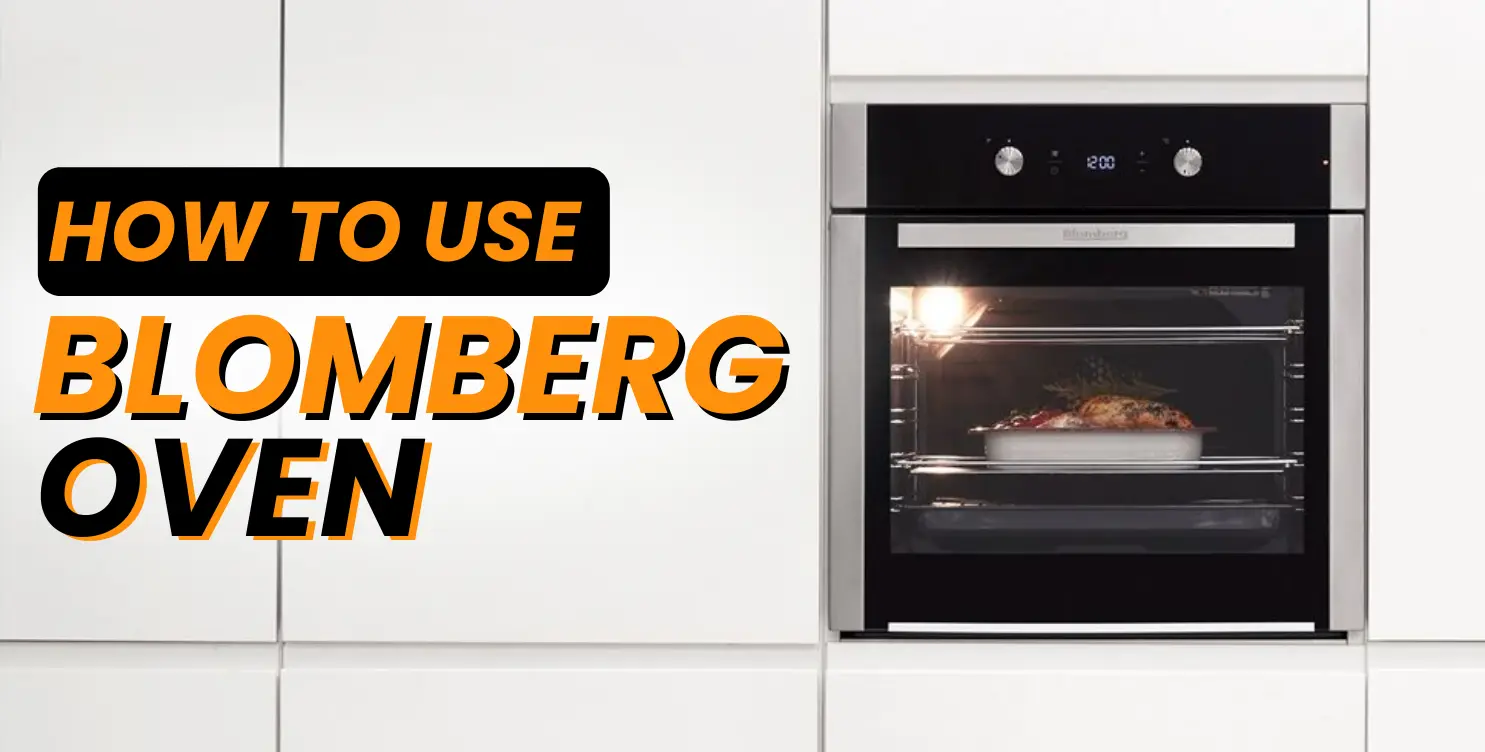 How to Use Blomberg Oven