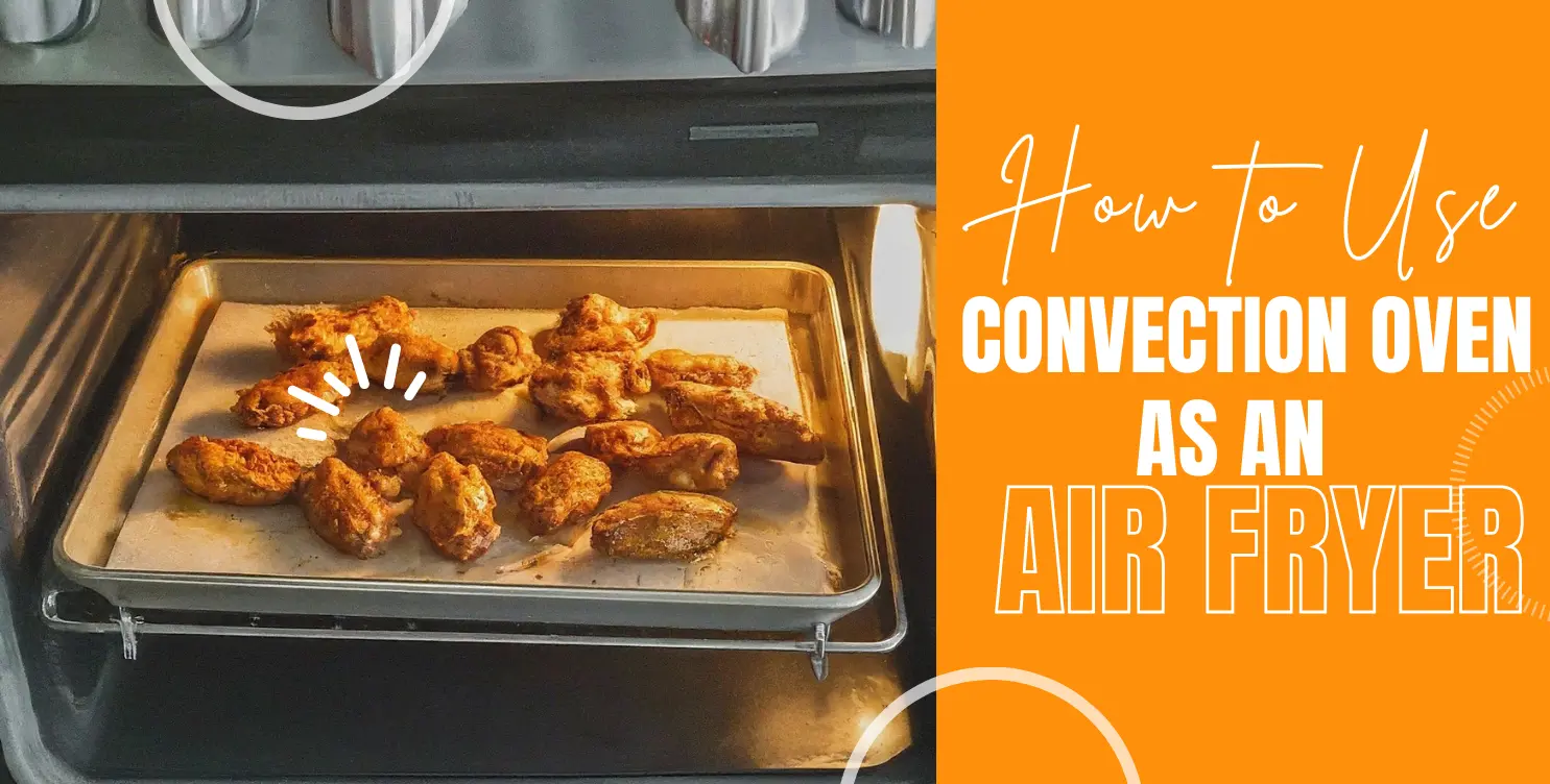 How to Use a Convection Oven as an Air Fryer