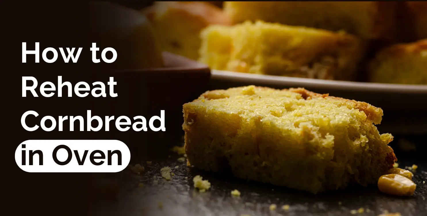 How to Reheat Cornbread in Oven