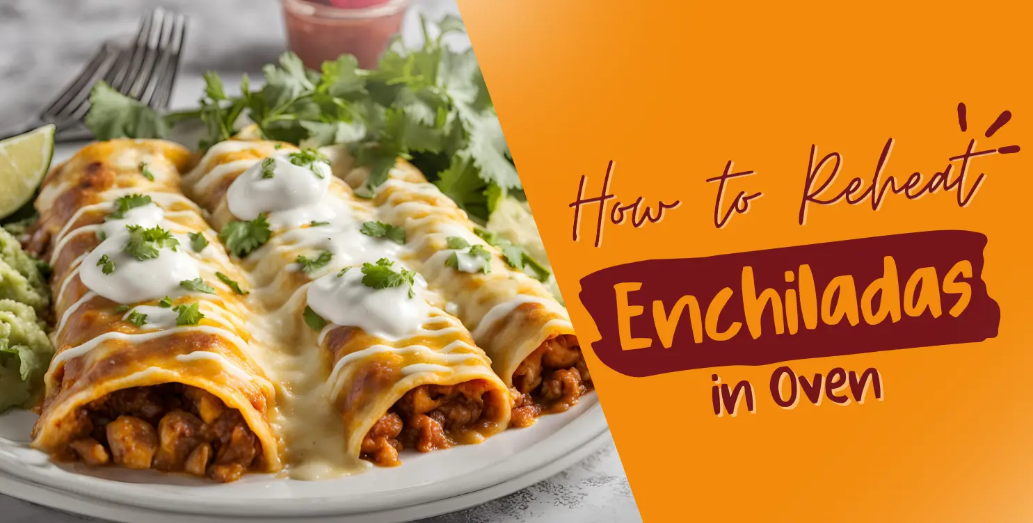 How to Reheat Enchiladas in Oven