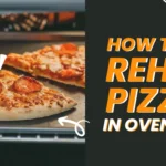 How to Reheat Pizza in Oven